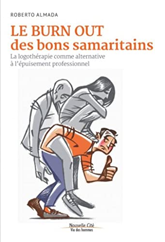 Stock image for Le burn out des bons samaritains: La logothrapie comme alternative  l'puisement professionnel for sale by Ammareal
