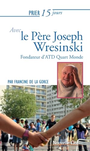 Beispielbild fr Prier 15 jours avec le Pre Joseph Wresinski: Fondateur d'ATD Quart Monde zum Verkauf von Ammareal
