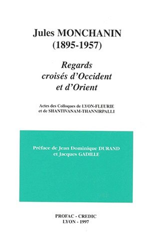 Stock image for Jules Monchanin - 1895-1957 - Regards croises d'Occident et d'Orient - Actes des colloques de Lyon-Fleurie et de Shantivanam-Thannirpalli, 1995. for sale by Books+