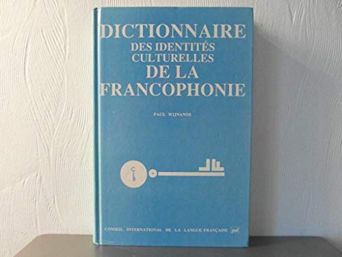 9782853192491: Dictionnaire des identités culturelles de la francophonie: Analyse du discours identitaire de langue française à travers 3000 notions (French Edition)