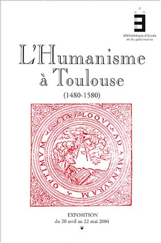 L'Humanisme a Toulouse, 1480-1580. Catalogue d'exposition;Exposition du 20 avril au 22 mai 2004