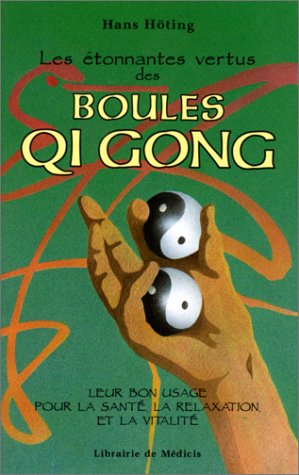 9782853270519: Les Etonnantes Vertus Des Boules Qi Gong. Leur Bon Usage Pour La Sante, La Relaxation Et La Vitalite, 7eme Edition 1998