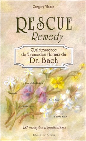Imagen de archivo de Rescue Remedy, Quintessence De 5 Remdes Floraux Du Dr Bach : 187 Exemples D'applications a la venta por RECYCLIVRE