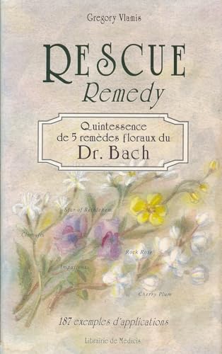 Stock image for Rescue remedy, quintessence de 5 remdes floraux du Dr Bach : 187 exemples d'applications for sale by medimops