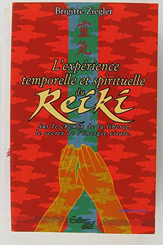 Imagen de archivo de L'exprience Temporelle Et Spirituelle Du Reiki : Sur Le Chemin De La Libert, Le Secret De L'nergi a la venta por RECYCLIVRE