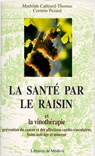 Imagen de archivo de La Sant Par Le Raisin Et La Vinothrapie : Prvention Des Cancers Et Des Maladies Cardio-vasculaire a la venta por RECYCLIVRE