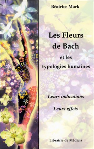 Imagen de archivo de Les Fleurs De Bach Et Les Typologies Humaines : Leurs Indications, Leurs Effets a la venta por RECYCLIVRE