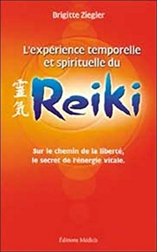 Beispielbild fr L'exprience temporelle et spirituelle du Reiki : Sur le chemin de la libert, le secret de l'nergie vitale zum Verkauf von medimops
