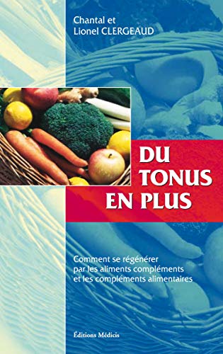 Stock image for Du tonus en plus : Comment se rgnrer par les aliments complments et les complments alimentaires for sale by Ammareal