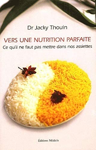 Beispielbild fr Vers une nutrition parfaite : Ce qu'il ne faut pas mettre dans nos assiettes zum Verkauf von medimops