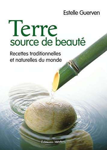 Beispielbild fr Terre, source de beaut : Recettes traditionnelles et naturelles du monde zum Verkauf von Ammareal