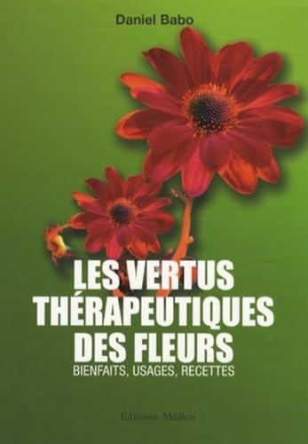 9782853273015: Les vertus thrapeutiques des fleurs: Bienfaits, usages, recettes