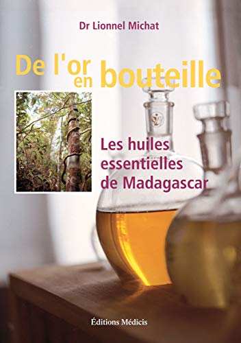 Beispielbild fr De L'or En Bouteille : Les Huiles Essentielles De Madagascar zum Verkauf von RECYCLIVRE