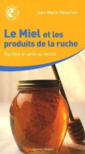 Beispielbild fr Le Miel et les produits de la ruche : quilibre et sant au naturel zum Verkauf von Ammareal