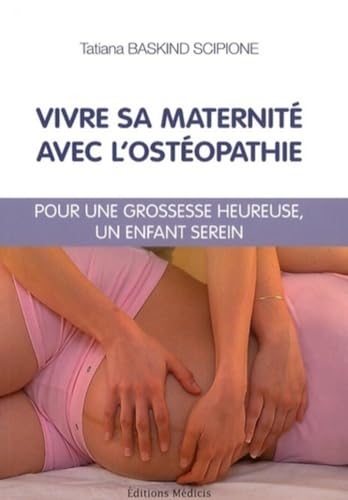 Stock image for Vivre sa maternit avec l'ostopathie - Pour une grossesse heureuse, un enfant serein for sale by Ammareal