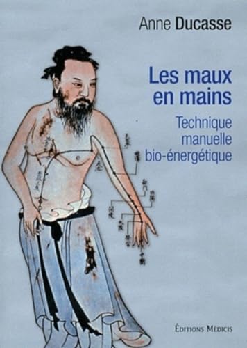 Beispielbild fr Les maux en mains - Technique manuelle bio-nergtique Ducasse, Anne zum Verkauf von BIBLIO-NET