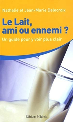 Beispielbild fr Le Lait, ami ou ennemi ? Comment y voir plus clair zum Verkauf von Ammareal