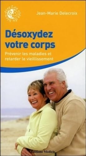 Beispielbild fr Desoxydez Votre Corps - Prvenir les maladies et retarder le vieillissement zum Verkauf von STUDIO-LIVRES