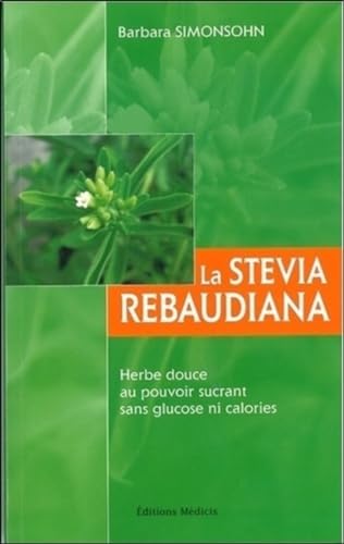 Stock image for La stevia rebaudiana - Herbe douce au pouvoir sucrant sans glucose ni calories for sale by Ammareal