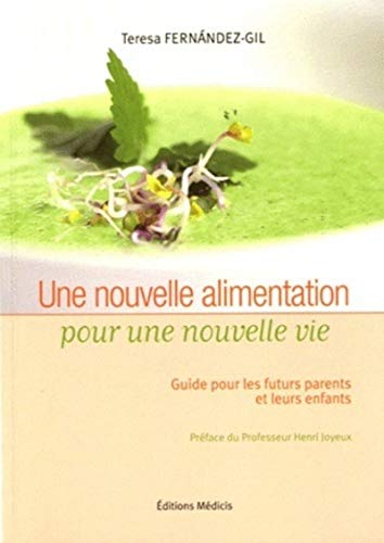 Stock image for Une nouvelle alimentation pour une nouvelle vie : Guide pour les futurs parents et leurs enfants for sale by Ammareal