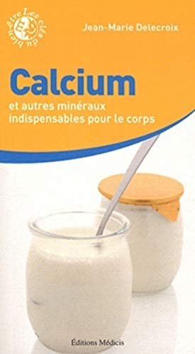 Beispielbild fr Calcium et autres minraux indispensables pour le corps zum Verkauf von Ammareal
