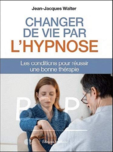 Stock image for CHANGER DE VIE PAR L'HYPNOSE - Les conditions pour russir une bonne thrapie for sale by Ammareal