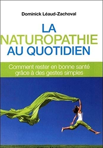 Beispielbild fr La naturopathie au quotidien : Comment rester en bonne sant grce  des gestes simples zum Verkauf von medimops