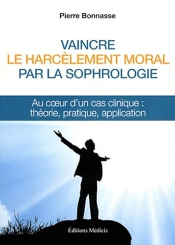 Stock image for Vaincre le harclement moral par la sophrologie : Au coeur d'un cas clinique : thorie, pratique, application for sale by medimops