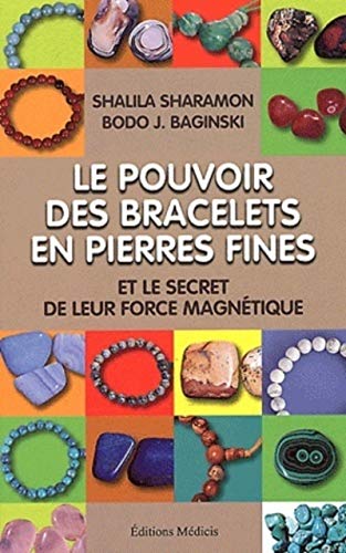 9782853274258: Le pouvoir des bracelets en pierres fines et le secret de leur force magntique: Source de leur force, liste de leurs vertus, de leurs correspondances astrologiques, et plus encore...