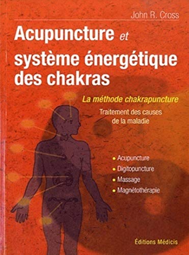 Acupuncture et systÃ¨me Ã©nergÃ©tique des Chakras (9782853274289) by Cross, John R.
