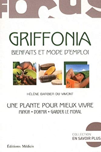 Beispielbild fr Griffonia : Bienfaits et mode d'emploi. Une plante pour vivre mieux zum Verkauf von medimops