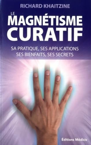 Beispielbild fr Le magntisme curatif - Sa pratique, ses applications, ses bienfaits, ses secrets zum Verkauf von Gallix