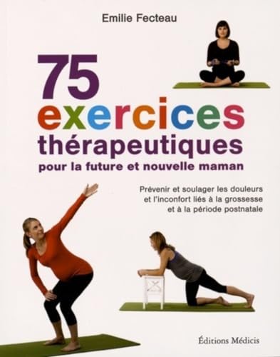 Beispielbild fr 75 exercices thrapeutiques pour la future et nouvelle maman Fecteau, Emilie; Daxhelet, Franois et Tango zum Verkauf von BIBLIO-NET