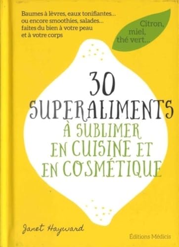 Stock image for 30 superaliments  sublimer en cuisine et en cosmtique : Baumes  lvres, eaux tonifiantes. ou encore smoothies, salades. faites du bien  votre peau et  votre corps for sale by medimops