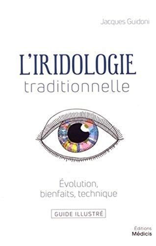 Stock image for L'iridologie Traditionnelle : volution, Bienfaits, Technique : Guide Illustr for sale by RECYCLIVRE