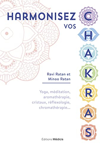 Stock image for Harmonisez vos chakras - Yoga, mditation, aromathrapie, cristaux, rflexologie, chromathrapie. [Broch] Ratan, Ravi; Ratan, Minoo et Alglave, Stphanie for sale by BIBLIO-NET