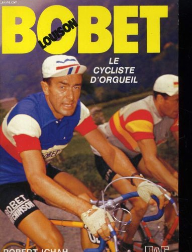 Beispielbild fr Louison Bobet, le cycliste d'orgueil zum Verkauf von LeLivreVert