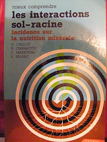 Stock image for Mieux Comprendre Les Interactions Sol-Racine. Incidence Sur La Nutrition Minerale for sale by Victoria Bookshop