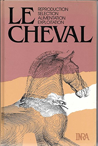 9782853406055: Le cheval: Reproduction, selection, alimentation, exploitation : exposs prsents aux XIIIe Journes du grenier de Theix, 25-26-27 novembre, 1981