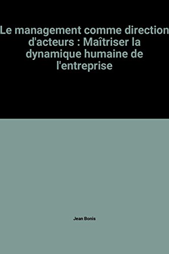 Stock image for Le management comme direction d'acteurs : Matriser la dynamique humaine de l'entreprise for sale by Ammareal