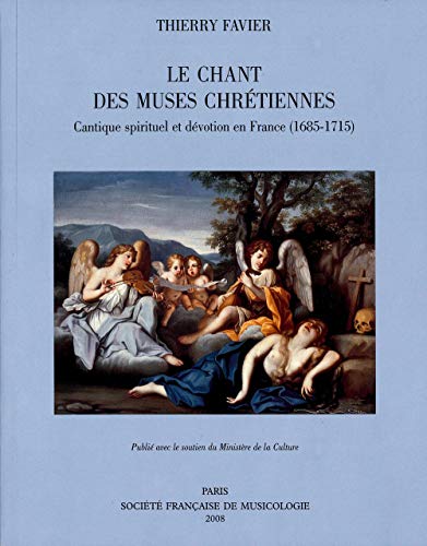 Stock image for Le Chant Des Muses Chrtiennes : Cantique Spirituel Et Dvotion En France (1685-1715) for sale by RECYCLIVRE