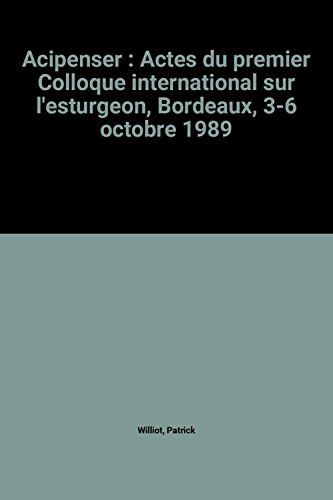 Imagen de archivo de Acipenser: Actes du premier Colloque international sur l'esturgeon, Bordeaux, 3-6 octobre 1989 a la venta por medimops