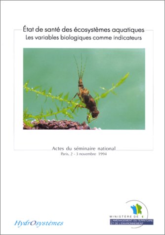 Stock image for ETAT DE SANTE DES ECOSYSTEMES AQUATIQUES. Les variables biologiques comme indicateurs, 2me dition for sale by Ammareal