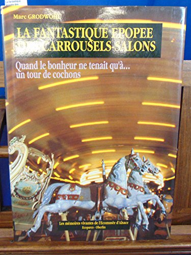 La fantastique Ã popÃ e des carrousels-salons: Quand le bonheur ne tenait-- qu'Ã un tour de cochons