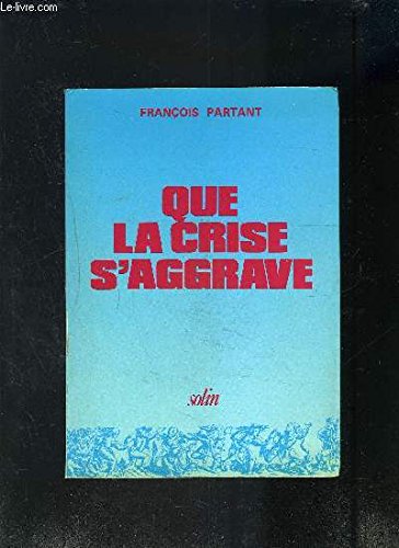 QUE LA CRISE S'AGGRAVE (9782853760119) by Partant, FranÃ§ois