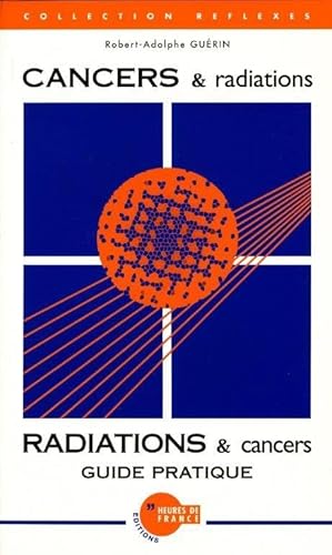 Imagen de archivo de CANCERS & radiations - RADIATIONS & cancers : Guide pratique a la venta por Ammareal