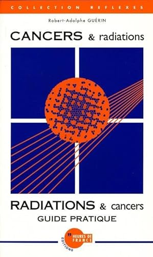 Stock image for CANCERS & radiations - RADIATIONS & cancers : Guide pratique for sale by Ammareal