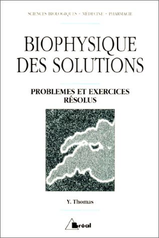 Biophysique des solutions: Exercices et problÃ¨mes rÃ©solus (9782853945998) by Thomas