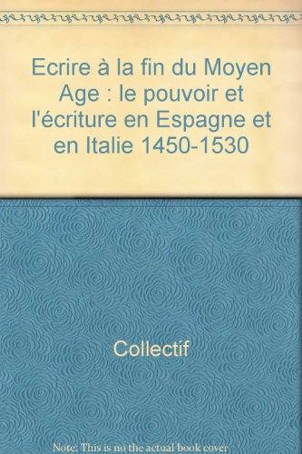 Stock image for Ecrire  la fin du Moyen-Age. Le pouvoir et l'criture en Espagne et en Italie (1450-1530). for sale by FIRENZELIBRI SRL