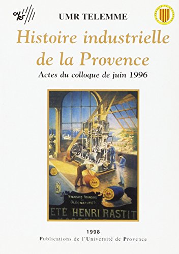 Stock image for Histoire industrielle de la Provence. Actes du colloque de juin 1996 for sale by Ammareal